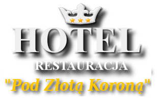 HOTEL - RESTAURACJA POD ZŁOTĄ KORONĄ